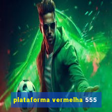 plataforma vermelha 555